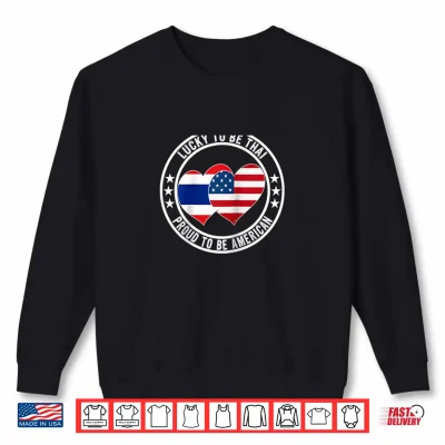 Sweatshirt Lucky to Be Thai Proud to Be American Cool Thailand USA Flag Shirt