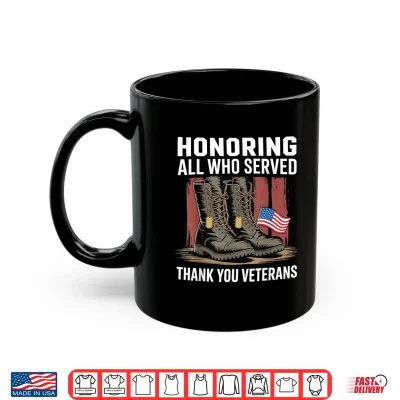 Mug Honoring All Who Served Thank You Veterans Day US Patriotic Shirt