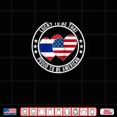 Design Lucky to Be Thai Proud to Be American Cool Thailand USA Flag Shirt