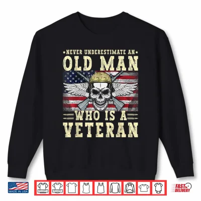 Sweatshirt Never Underestimate Old Man Veterans Day USA Flag Patriotic Shirt
