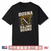 Hajmo Bosno Bosnia And Herzegovina Design Bosna Hercegovina Shirt