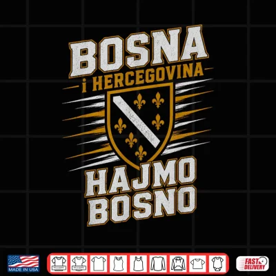 Design Hajmo Bosno Bosnia and Herzegovina Design Bosna Hercegovina Shirt