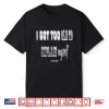 I Got Too Old To Explain Myself Shirt