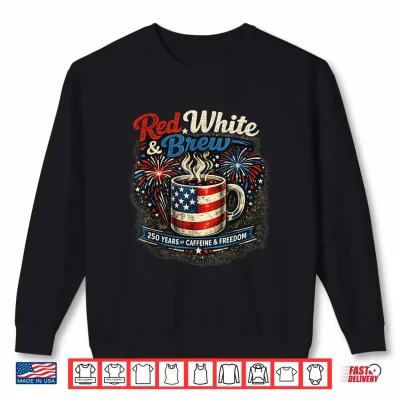 Sweatshirt Red White and Brew 250th Anniversary Coffee Lover Patriotic Shirt