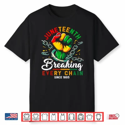 Breaking Every Chain Since 1865 Black Women Men Juneteenth Shirt