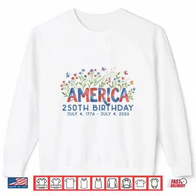 Sweatshirt America 250th Birthday Flowers 250 Years Anniversary Shirt