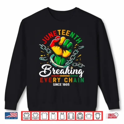 Breaking Every Chain Since 1865 Black Women Men Juneteenth Shirt 2 Sweatshirt Breaking Every Chain Since 1865 Black Women Men Juneteenth Shirt