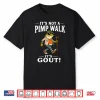 It’S Not A Pimp Walk It’S Gout Funny Frog Dad Father’S Day Shirt