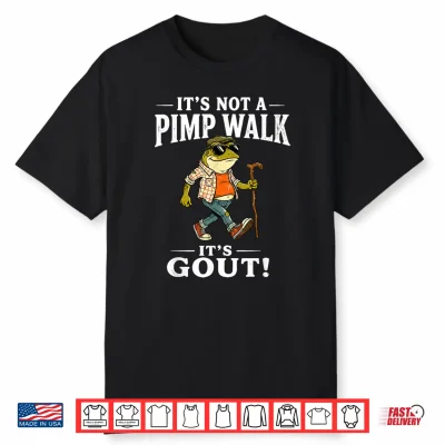 It’S Not A Pimp Walk It’S Gout Funny Frog Dad Father’S Day Shirt