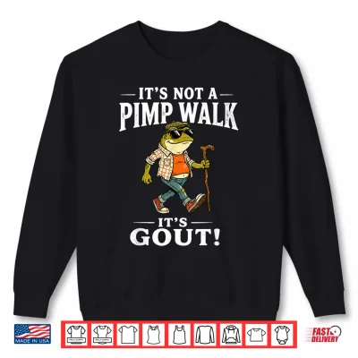 It'S Not A Pimp Walk It'S Gout Funny Frog Dad Father'S Day Shirt 2 Sweatshirt Its Not A Pimp Walk Its Gout Funny Frog Dad Fathers Day Shirt