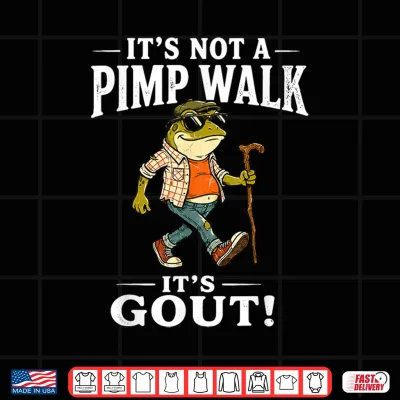 It'S Not A Pimp Walk It'S Gout Funny Frog Dad Father'S Day Shirt 4 Design Its Not A Pimp Walk Its Gout Funny Frog Dad Fathers Day Shirt