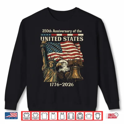 250Th Anniversary Of United States 250 Years 4Th Of July Shirt 2 Sweatshirt 250th Anniversary of United States 250 Years 4th of July Shirt