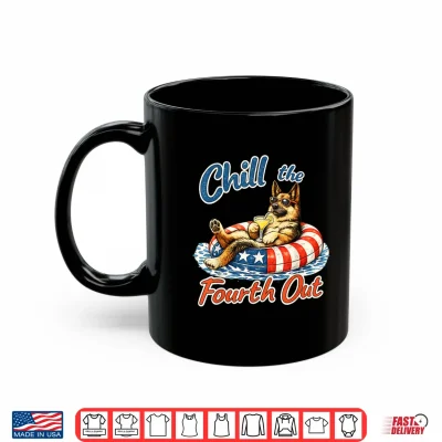 Mug Chill The Fourth Out Funny German Shepherd Dog Lover Shirt