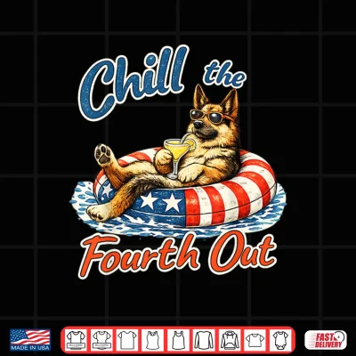 Design Chill The Fourth Out Funny German Shepherd Dog Lover Shirt