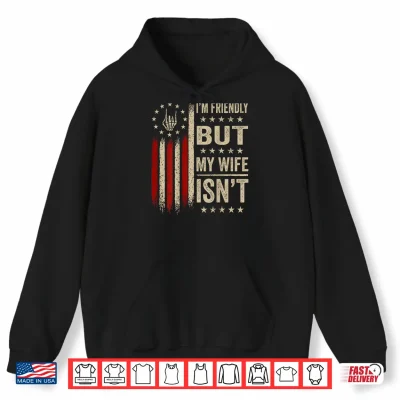 Hoodie Im Friendly But My Wife Isnt Funny Wife Husband Shirt