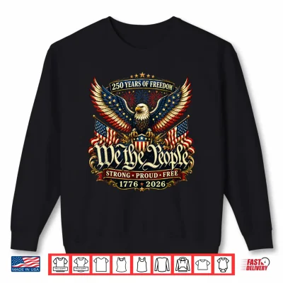 Sweatshirt Patriotic Eagle 250 Years Freedom 1776 2026 Shirt