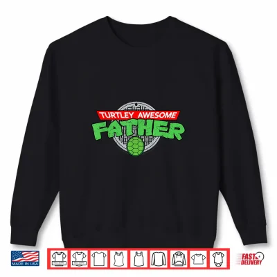 Sweatshirt Turtley Awesome Father Totally Cartoon Ninja Fathers Day Shirt