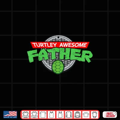 Design Turtley Awesome Father Totally Cartoon Ninja Fathers Day Shirt