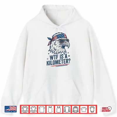 Hoodie WTF is A Kilometer Patriotic Eagle Humor Funny Shirt