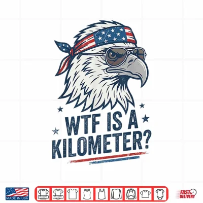 Design WTF is A Kilometer Patriotic Eagle Humor Funny Shirt