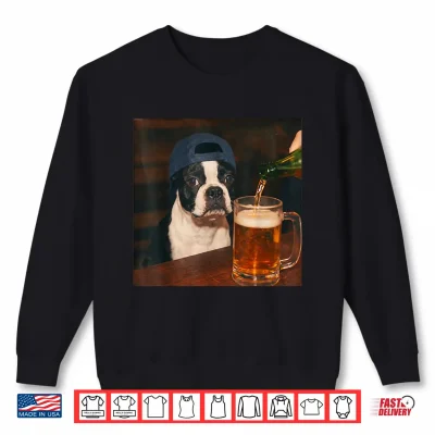 Sweatshirt Boston Terrier Drinking Beer Shirt Funny Fathers Day Dog Mem Shirt