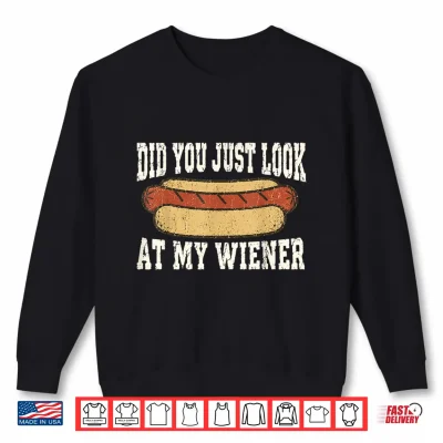 Sweatshirt Did You Just Look At My Wiener Funny Hotdog Food Humor Shirt