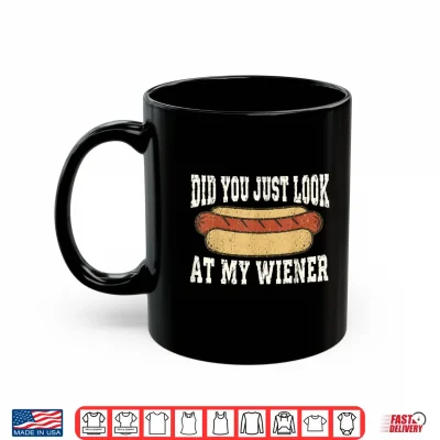 Mug Did You Just Look At My Wiener Funny Hotdog Food Humor Shirt