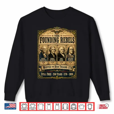 Founding Fathers Wanted Poster American History 1776 2026 Shirt 2 Sweatshirt Founding Fathers Wanted Poster American History 1776 2026 Shirt
