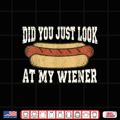 Design Did You Just Look At My Wiener Funny Hotdog Food Humor Shirt