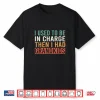 I Used To Be In Charge Then I Had Grandkids Shirt