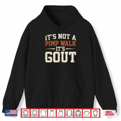 Hoodie Its Not A Pimp Walk Its Gout Funny Retro Dad Humor Shirt