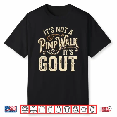 Its Not A Pimp Walk It’S Gout Mens Womens Shirt