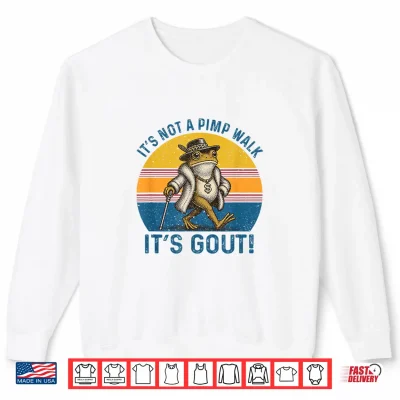 It'S Not A Pimp Walk It'S Gout Funny Frog Shirt 2 Sweatshirt Its Not A Pimp Walk Its Gout Funny Frog Shirt