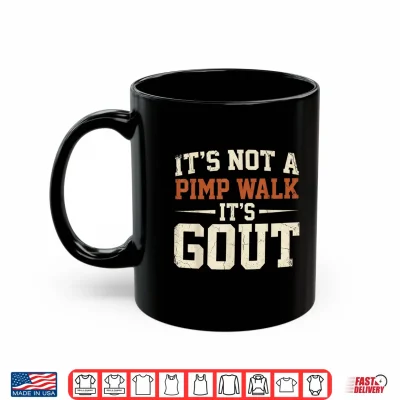 Mug Its Not A Pimp Walk Its Gout Funny Retro Dad Humor Shirt