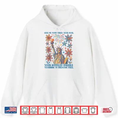 Hoodie Give Me Your Tired Your Poor Statue of Liberty 4th of July Shirt
