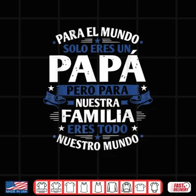 Design Para el Mundo eres Solo un papa Pero para Nuestra Familia Shirt