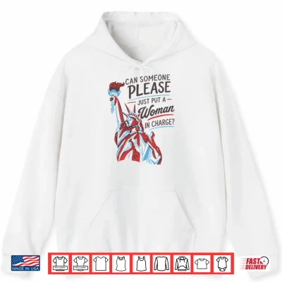Hoodie Can Someone Please Just Put A Woman In Charge Feminist 4th of July Shirt
