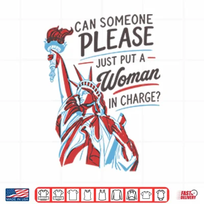 Design Can Someone Please Just Put A Woman In Charge Feminist 4th of July Shirt