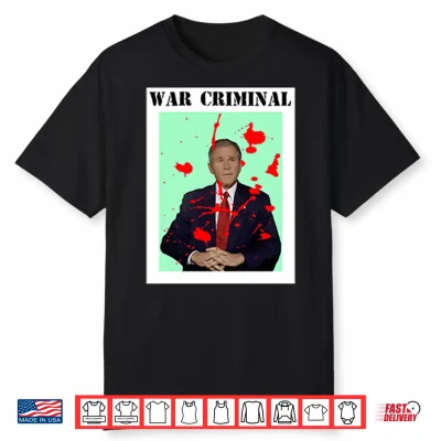 George W. Bush War Criminal Shirt