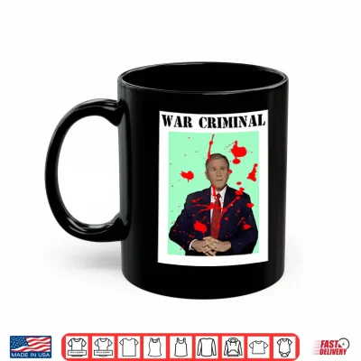 Mug George W. Bush War Criminal Shirt
