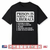 Prison Is Perfect For Liberals Shirt