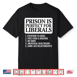 Prison Is Perfect For Liberals Shirt