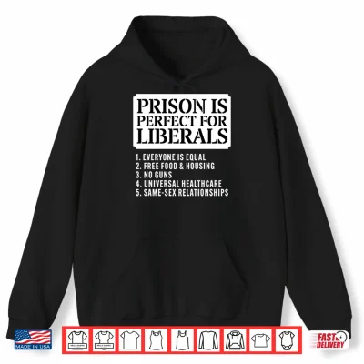 Prison Is Perfect For Liberals Shirt 1 Hoodie Prison Is Perfect For Liberals Shirt