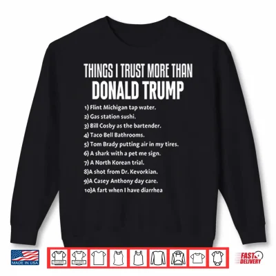 Sweatshirt Things I Trust More Than Donald Trump Shirt