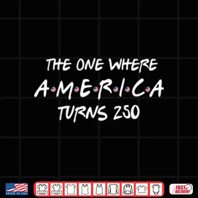 Design The One Where America Turns 250 Friends Parody Shirt