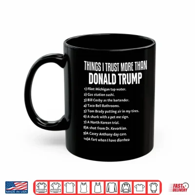 Mug Things I Trust More Than Donald Trump Shirt