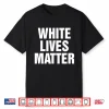 White Lives Matter Shirt