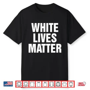White Lives Matter Shirt
