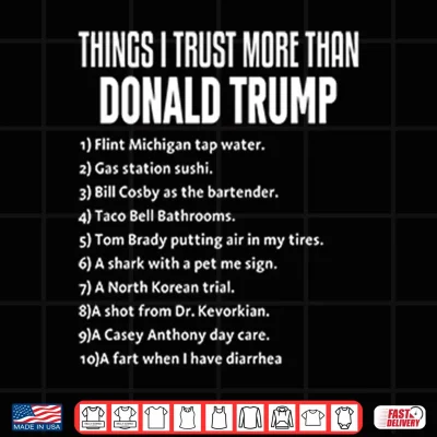 Design Things I Trust More Than Donald Trump Shirt