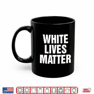 White Lives Matter Shirt 3 Mug White Lives Matter Shirt